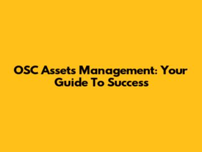 OSC Assets Management: Your Guide To Success