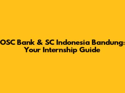 OSC Bank & SC Indonesia Bandung: Your Internship Guide