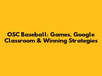 OSC Baseball: Games, Google Classroom & Winning Strategies