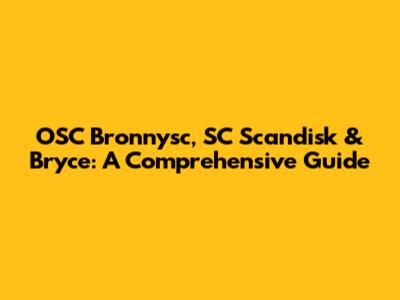 OSC Bronnysc, SC Scandisk & Bryce: A Comprehensive Guide