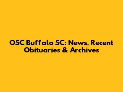 OSC Buffalo SC: News, Recent Obituaries & Archives