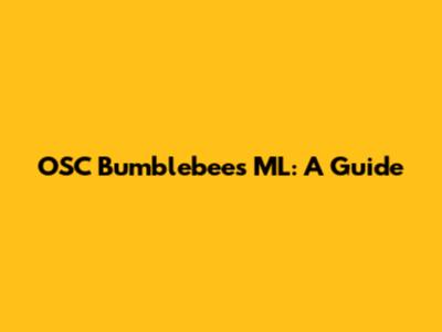 OSC Bumblebees ML: A Guide