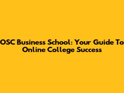 OSC Business School: Your Guide To Online College Success