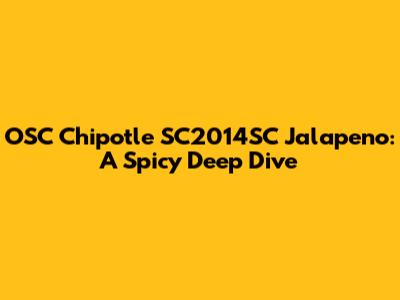 OSC Chipotle SC2014SC Jalapeno: A Spicy Deep Dive