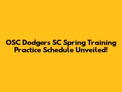 OSC Dodgers SC Spring Training Practice Schedule Unveiled!
