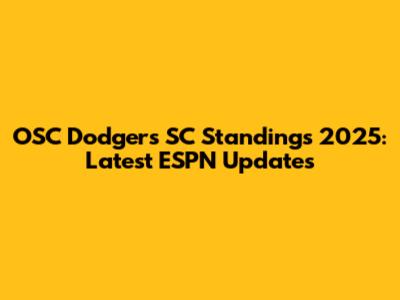 OSC Dodgers SC Standings 2025: Latest ESPN Updates