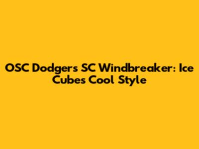 OSC Dodgers SC Windbreaker: Ice Cube's Cool Style