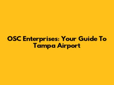 OSC Enterprises: Your Guide To Tampa Airport
