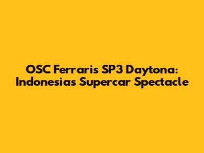OSC Ferraris SP3 Daytona: Indonesia's Supercar Spectacle