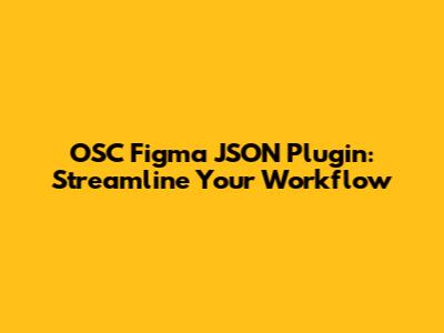 OSC Figma JSON Plugin: Streamline Your Workflow