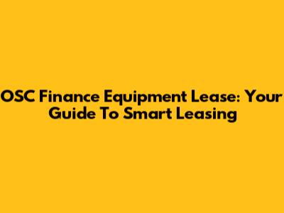 OSC Finance Equipment Lease: Your Guide To Smart Leasing