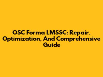 OSC Forma LMSSC: Repair, Optimization, And Comprehensive Guide