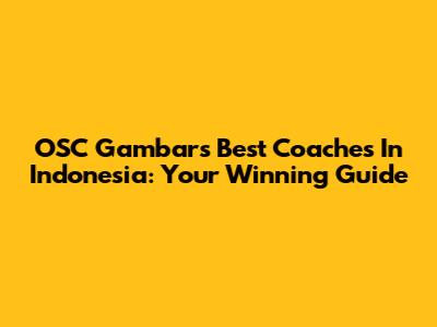 OSC Gambar's Best Coaches In Indonesia: Your Winning Guide