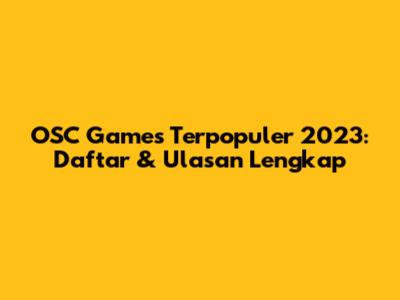 OSC Games Terpopuler 2023: Daftar & Ulasan Lengkap