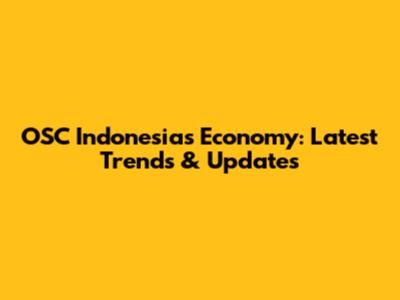OSC Indonesia's Economy: Latest Trends & Updates