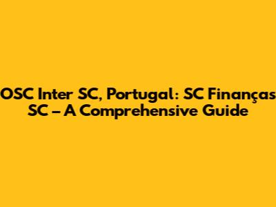 OSC Inter SC, Portugal: SC Finanças SC – A Comprehensive Guide