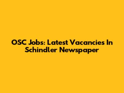 OSC Jobs: Latest Vacancies In Schindler Newspaper