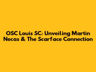 OSC Louis SC: Unveiling Martin Necas & The Scarface Connection