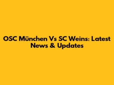 OSC München Vs SC Weins: Latest News & Updates