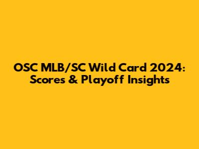 OSC MLB/SC Wild Card 2024: Scores & Playoff Insights