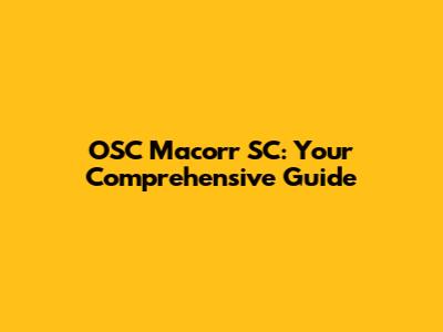 OSC Macorr SC: Your Comprehensive Guide