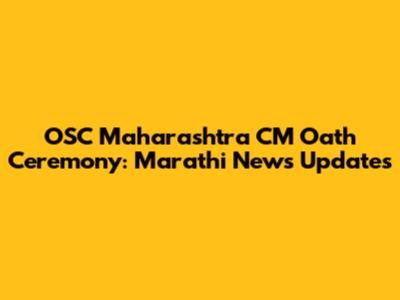 OSC Maharashtra CM Oath Ceremony: Marathi News Updates