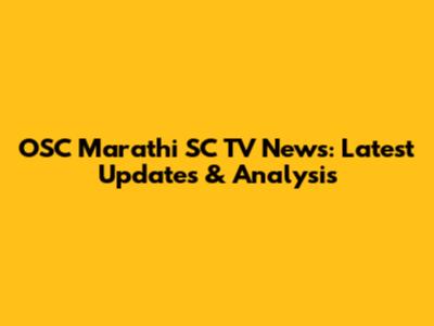 OSC Marathi SC TV News: Latest Updates & Analysis