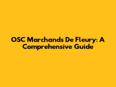 OSC Marchands De Fleury: A Comprehensive Guide