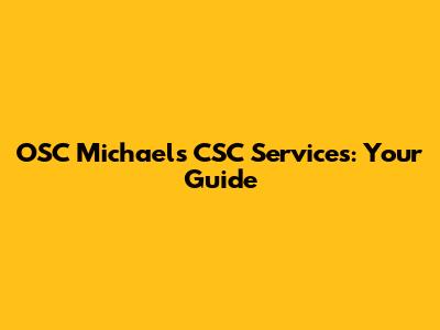 OSC Michaels CSC Services: Your Guide