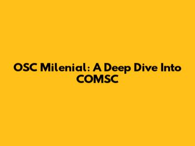OSC Milenial: A Deep Dive Into COMSC