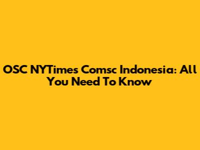OSC NYTimes Comsc Indonesia: All You Need To Know
