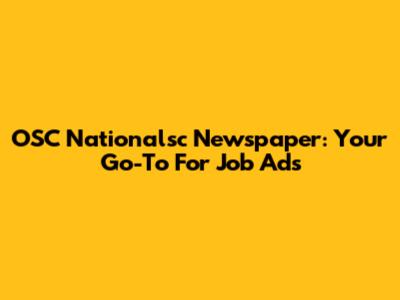 OSC Nationalsc Newspaper: Your Go-To For Job Ads