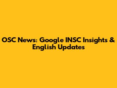 OSC News: Google INSC Insights & English Updates