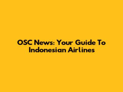 OSC News: Your Guide To Indonesian Airlines