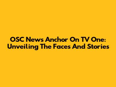 OSC News Anchor On TV One: Unveiling The Faces And Stories