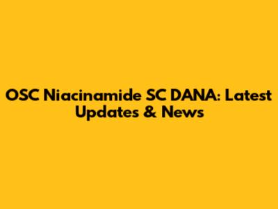 OSC Niacinamide SC DANA: Latest Updates & News