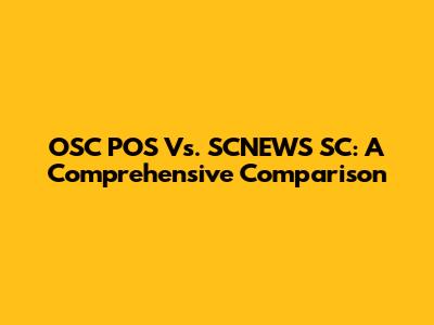OSC POS Vs. SCNEWS SC: A Comprehensive Comparison