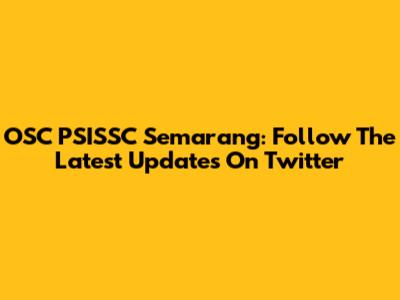 OSC PSISSC Semarang: Follow The Latest Updates On Twitter