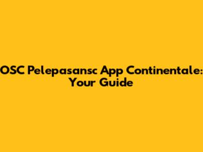 OSC Pelepasansc App Continentale: Your Guide