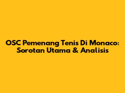OSC Pemenang Tenis Di Monaco: Sorotan Utama & Analisis