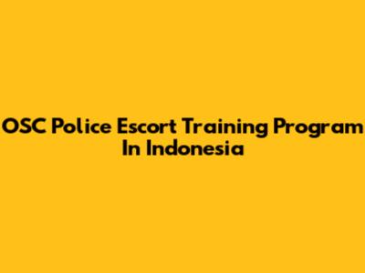 OSC Police Escort Training Program In Indonesia