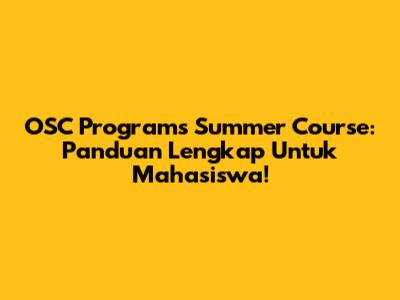 OSC Programs Summer Course: Panduan Lengkap Untuk Mahasiswa!