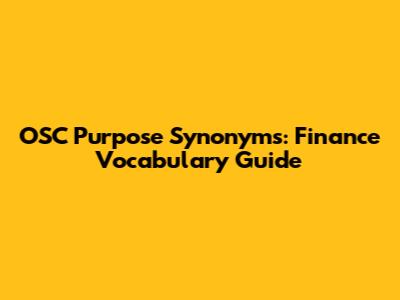OSC Purpose Synonyms: Finance Vocabulary Guide