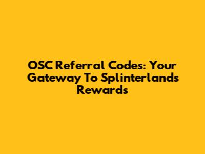 OSC Referral Codes: Your Gateway To Splinterlands Rewards