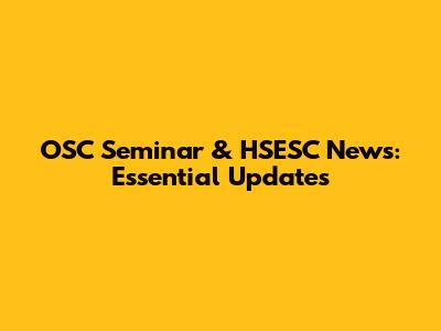OSC Seminar & HSESC News: Essential Updates
