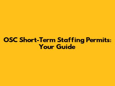 OSC Short-Term Staffing Permits: Your Guide