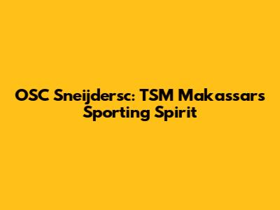 OSC Sneijdersc: TSM Makassar's Sporting Spirit