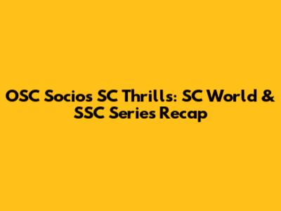 OSC Socios SC Thrills: SC World & SSC Series Recap