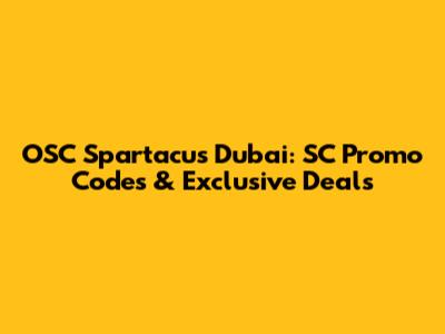 OSC Spartacus Dubai: SC Promo Codes & Exclusive Deals