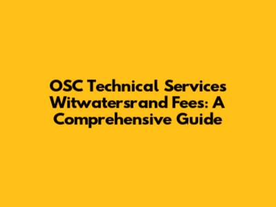 OSC Technical Services Witwatersrand Fees: A Comprehensive Guide